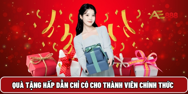 Quà tặng hấp dẫn chỉ có cho thành viên chính thức