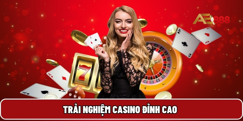 Trải nghiệm casino đỉnh cao