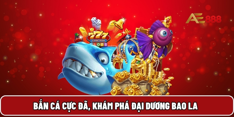 Bắn cá cực đã, khám phá đại dương bao la