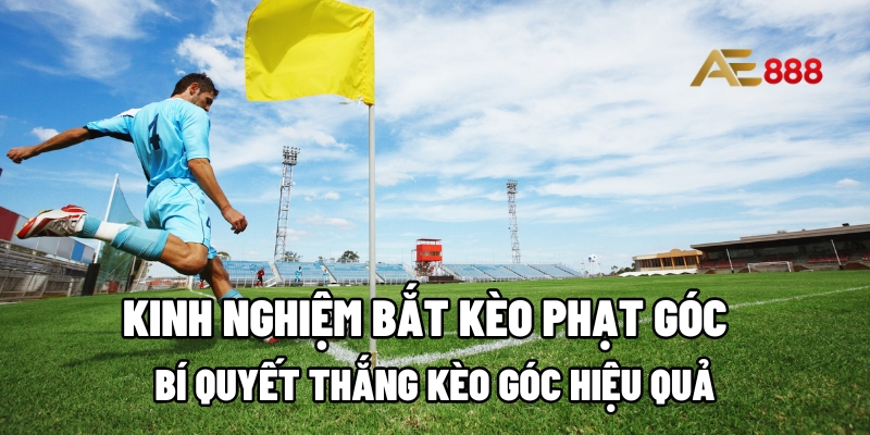Kinh nghiệm bắt kèo phạt góc